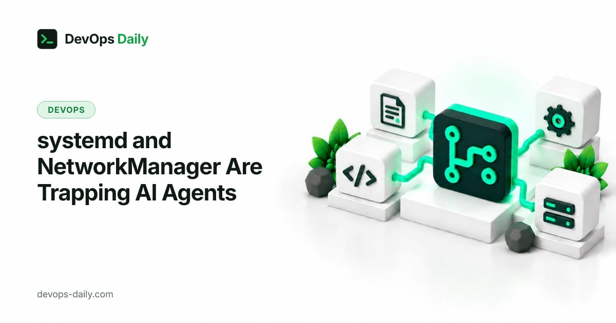 systemd and NetworkManager Are Trapping AI Agents