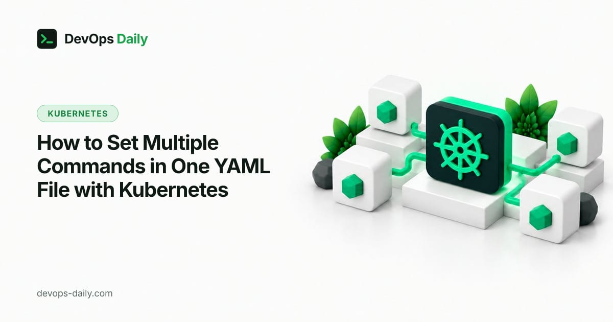How to Set Multiple Commands in One YAML File with Kubernetes