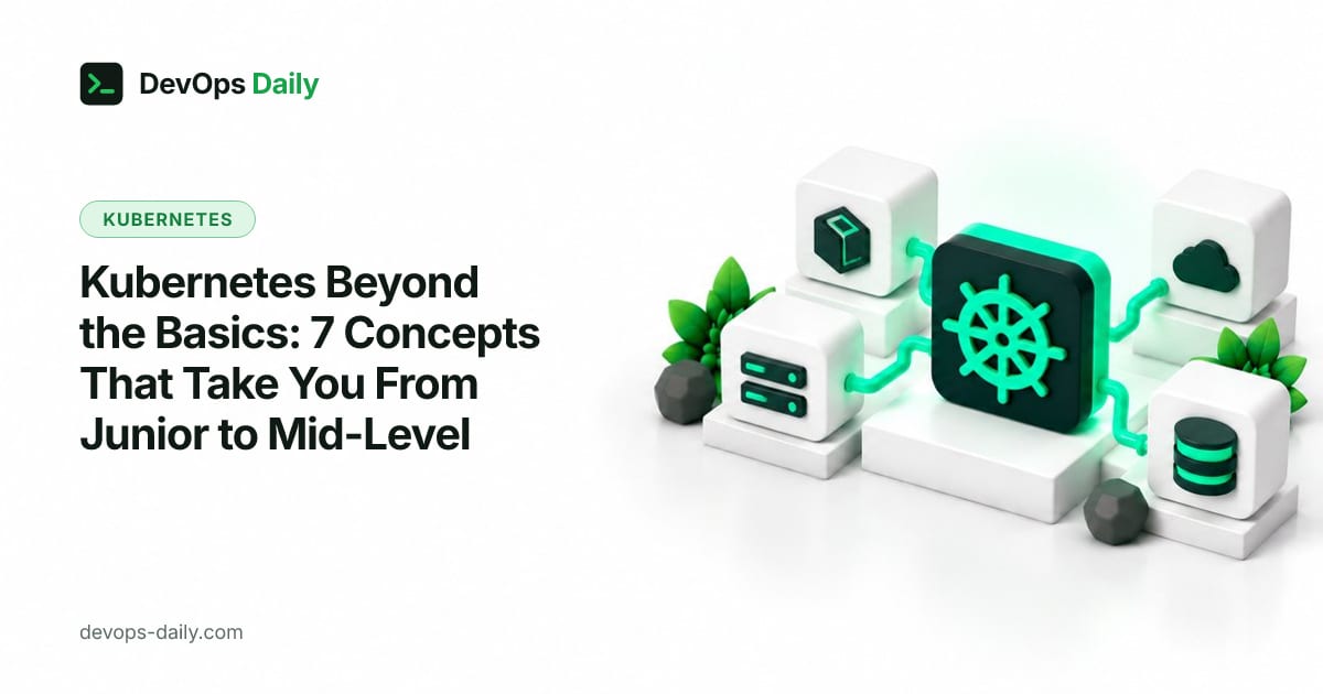 Kubernetes Beyond the Basics: 7 Concepts That Take You From Junior to Mid-Level
