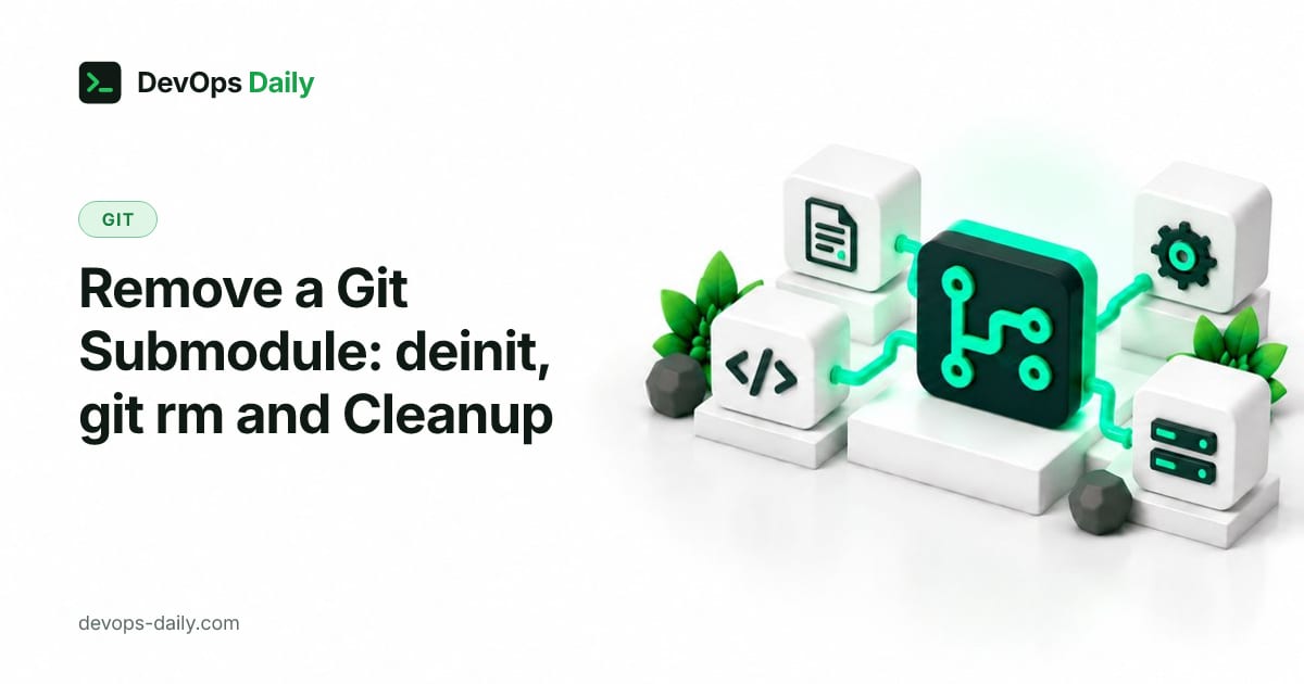 Remove a Git Submodule: deinit, git rm and Cleanup